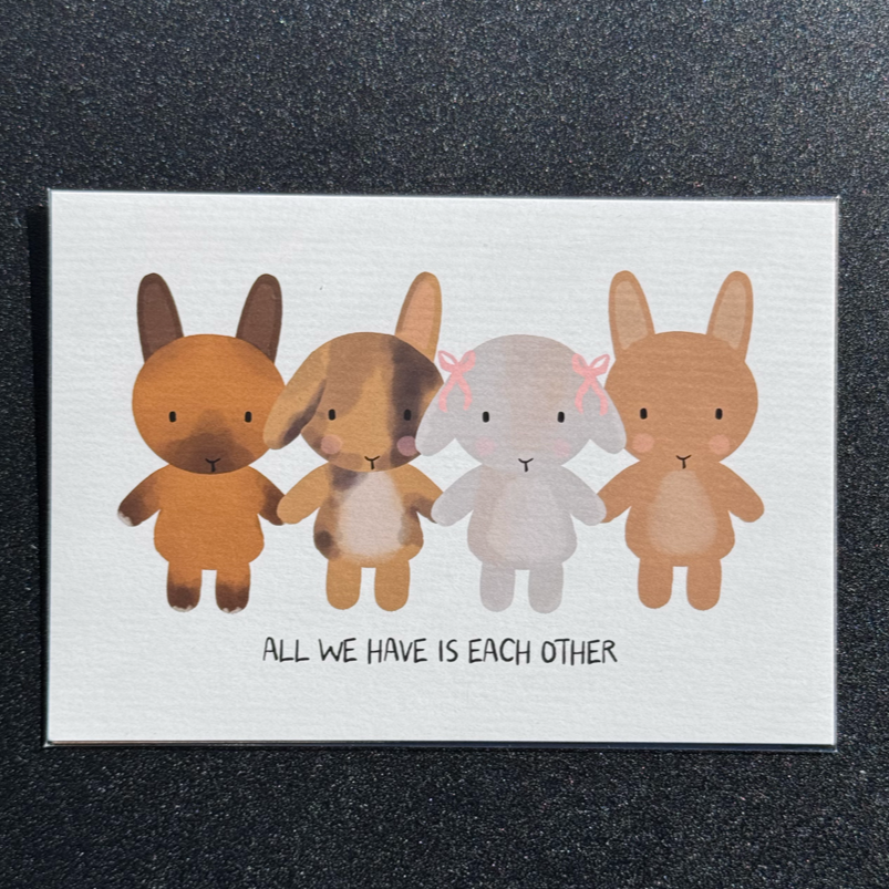All We Have is Each Other Bunny Print